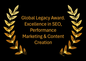 Global Legacy Award. Excellence in SEO, Performance Marketing & Content Creation